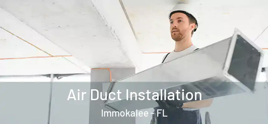 Air Duct Installation Immokalee - FL