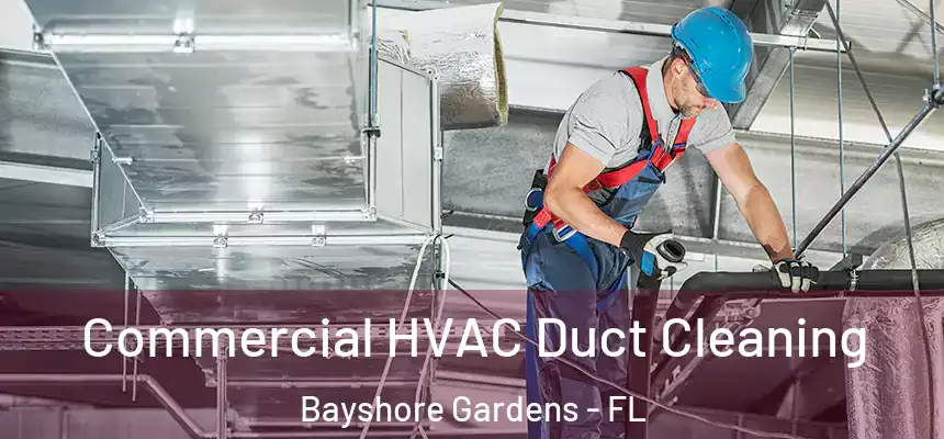  Commercial HVAC Duct Cleaning Bayshore Gardens - FL