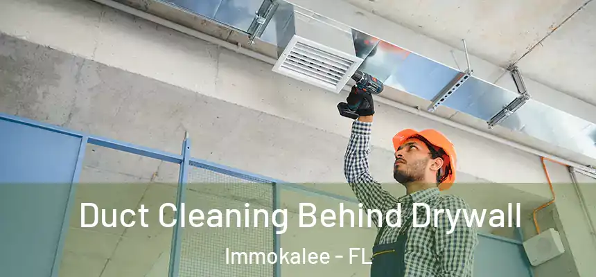 Duct Cleaning Behind Drywall Immokalee - FL