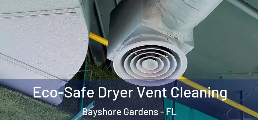 Eco-Safe Dryer Vent Cleaning Bayshore Gardens - FL
