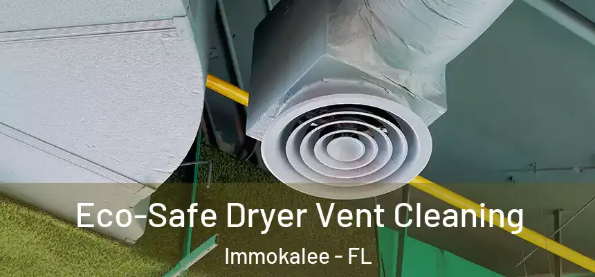  Eco-Safe Dryer Vent Cleaning Immokalee - FL