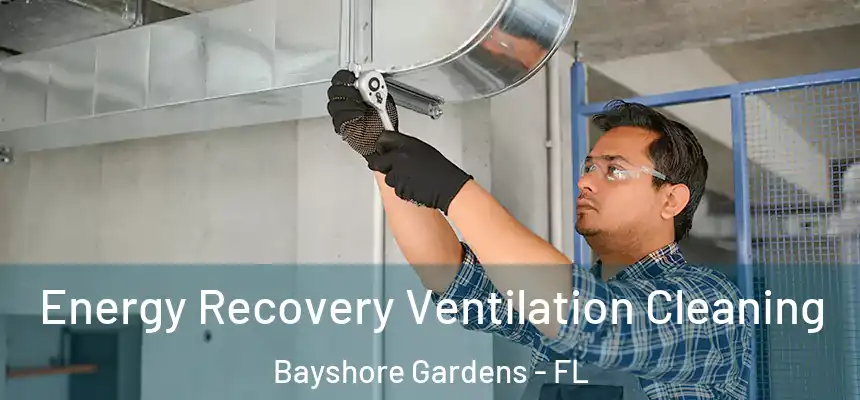  Energy Recovery Ventilation Cleaning Bayshore Gardens - FL