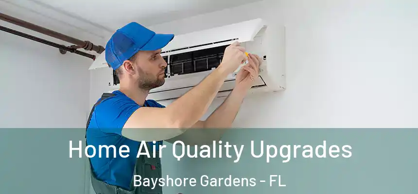Home Air Quality Upgrades Bayshore Gardens - FL