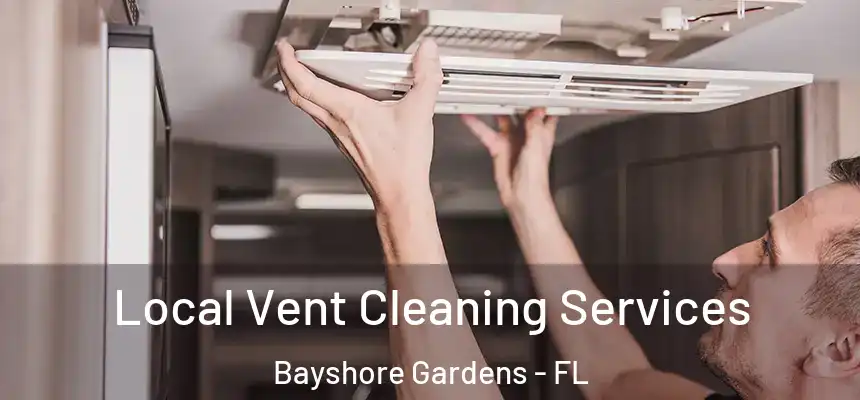 Local Vent Cleaning Services Bayshore Gardens - FL