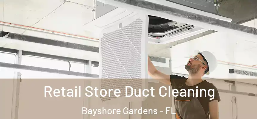Retail Store Duct Cleaning Bayshore Gardens - FL