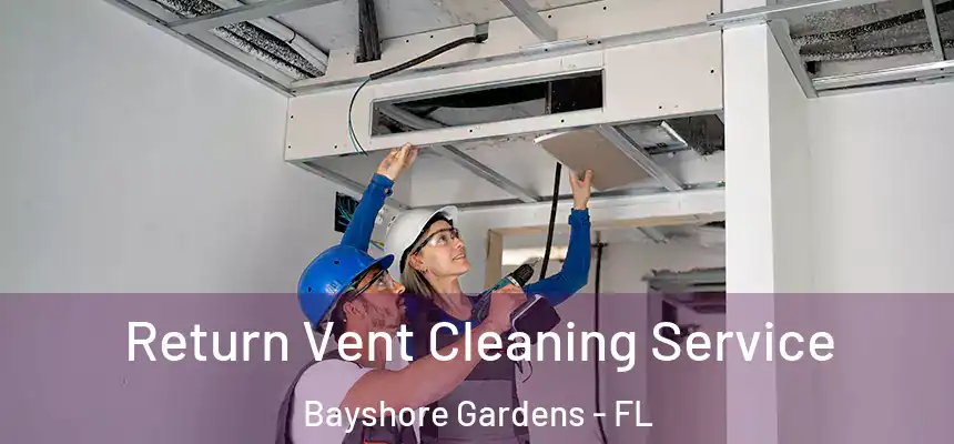 Return Vent Cleaning Service Bayshore Gardens - FL