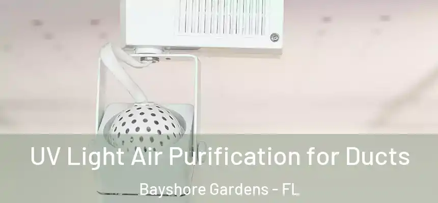 UV Light Air Purification for Ducts Bayshore Gardens - FL