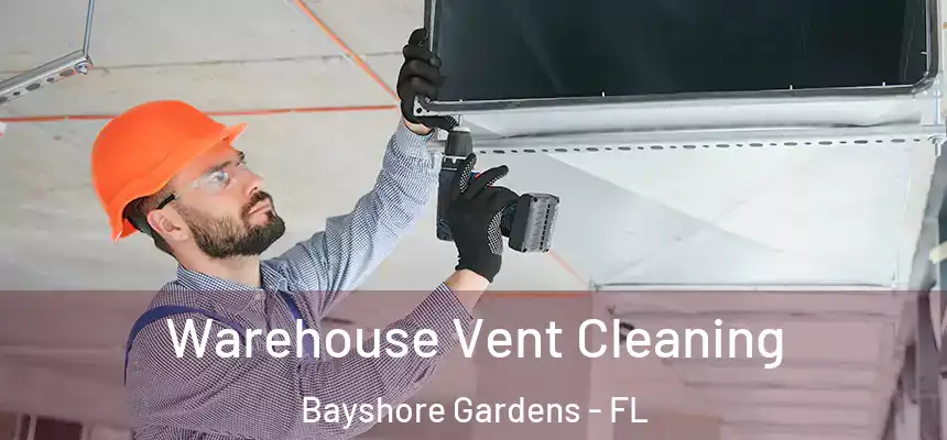 Warehouse Vent Cleaning Bayshore Gardens - FL