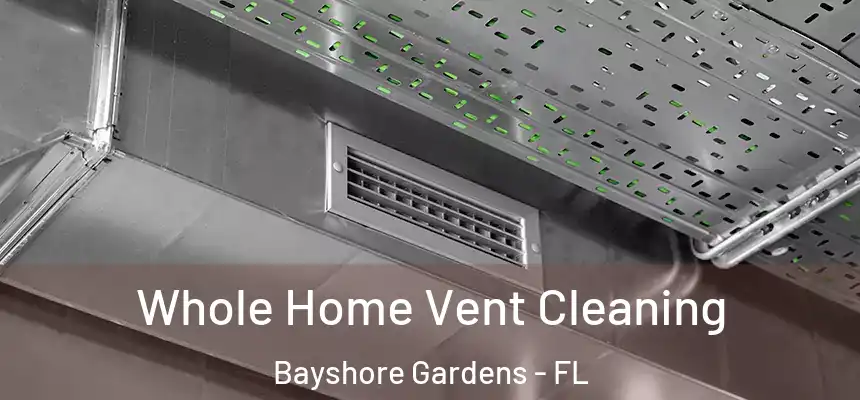 Whole Home Vent Cleaning Bayshore Gardens - FL